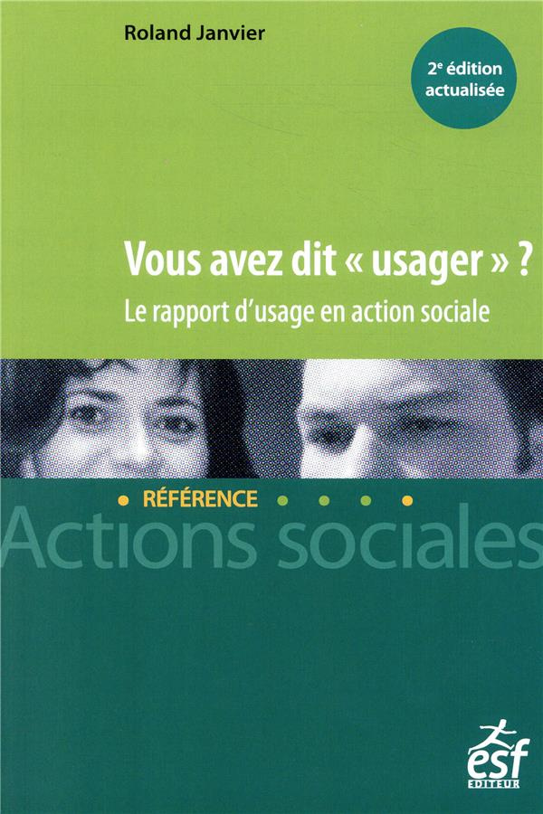 Vous avez dit "usager" ? Le rapport d'usage en action sociale, 2e Edition revue et augmentée