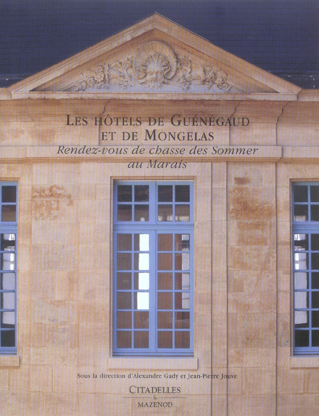 Les hôtels de Guénégaud et de Mongelas. Rendez-vous de chasse des Sommer au Marais