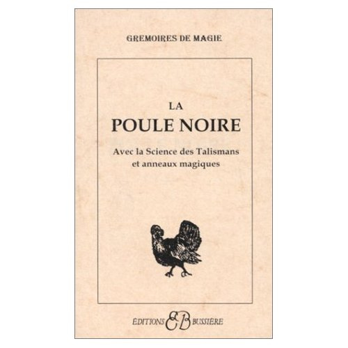 La Poule noire. Avec la science des talismans et anneaux magiques