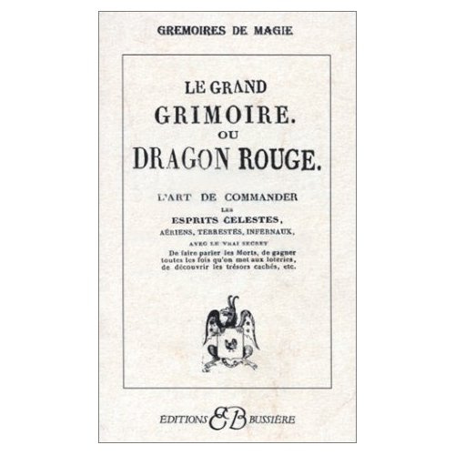 Le grand grimoire ou Dragon rouge. L'art de commander les esprits celestes, aériens, terrestes, infe