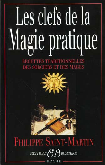 Les clefs de la magie pratique. Recettes traditionnelles des sorciers et des mages
