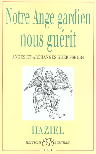 Notre Ange gardien nous guérit. Anges et Archanges guérisseurs
