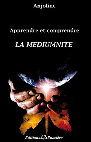 Apprendre et comprendre la médiumnité. Porte ouverte sur la spiritualité