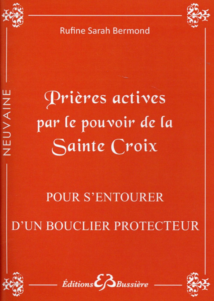 Prières actives par le pouvoir de la Sainte Croix : pour s'entourer d'un bouclier protecteur