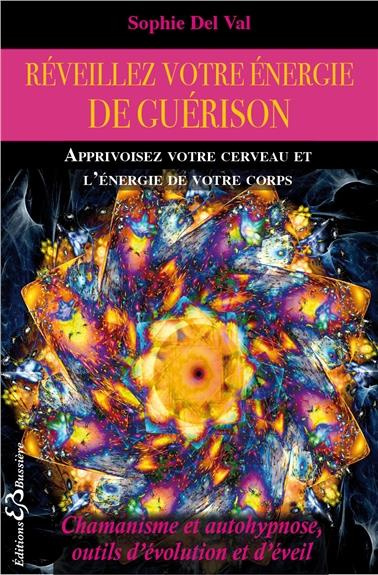 Réveillez votre énergie de guérison / Chamanisme et autohypnose, outils d'évolution et d'éveil