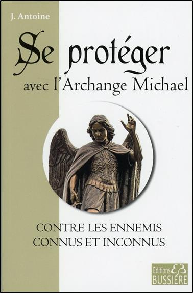 Se protéger avec l'Archange Michael contre les ennemis connus et inconnus