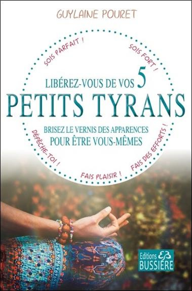 Libérez-vous de vos 5 petits tyrans. Brisez le vernis des apparences pour être vous-mêmes