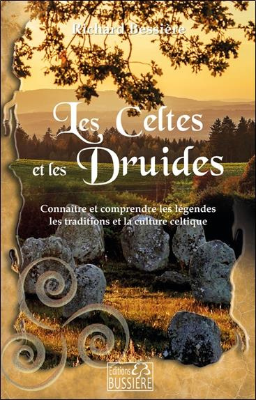 Les Celtes et les druides. Connaître et comprendre la culture, les légendes et les traditions celtiq