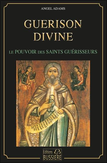 Guérison divine. Les pouvoirs des saints guérisseurs