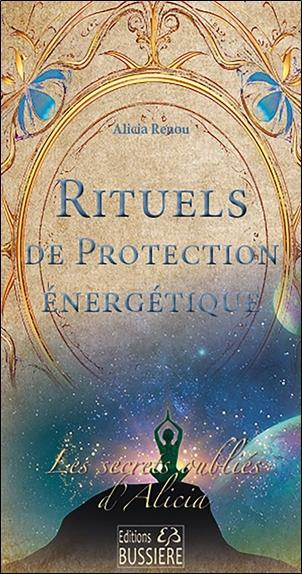 Rituels de protection énergétique. Les secrets oubliés d'Alicia