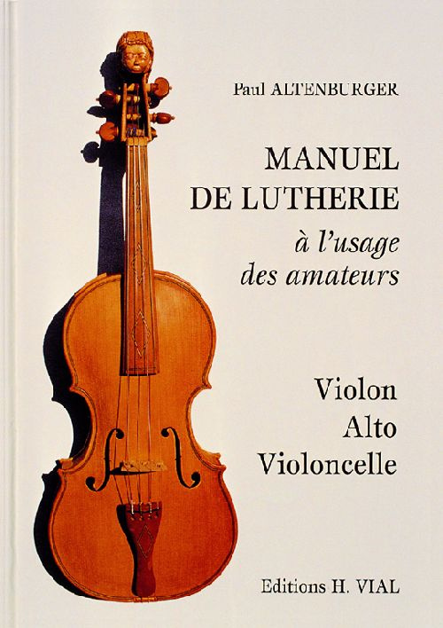 Manuel de la lutherie à l'usage des amateurs. Violon, Alto, Violoncelle