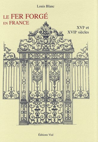 Le fer forgé en France. XVIe-XVIIe siècles