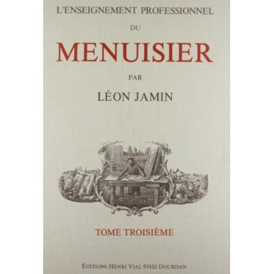 L'Enseignement professionnel du menuisier. Tome premier