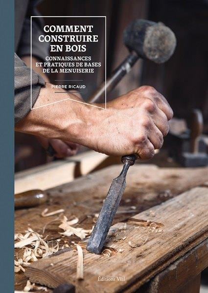 Comment construire en bois. Connaissances et pratiques de base de la menuiserie