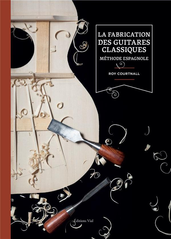 La fabrication des guitares classiques. Méthode espagnole