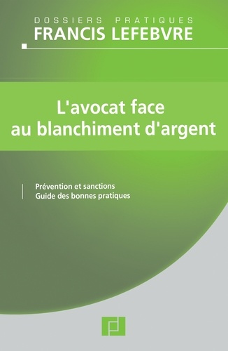 L'avocat face au blanchiment d'argent. Prévention et sanctions, guide des bonnes pratiques