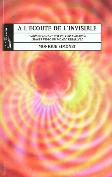 A l'écoute de l'invisible. Enregistrement des voix de l'au-delà, images vidéo du monde parallèle
