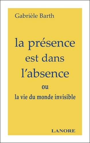 La présence est dans l'absence. ou la vie du monde invisible