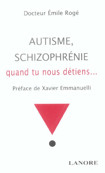 Autisme, schizophrénie. Quand tu nous détiens ...