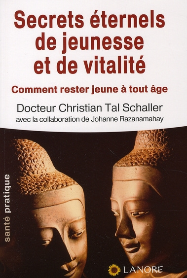 Secrets éternels de jeunesse et de vitalité. Comment rester jeune à tout âge