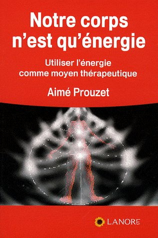 Notre corps n'est qu'énergie. Utiliser l'énergie comme moyen thérapeutique