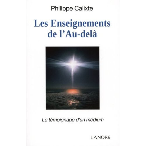Les Enseignements de l'Au-delà. Le témoignage d'un médium