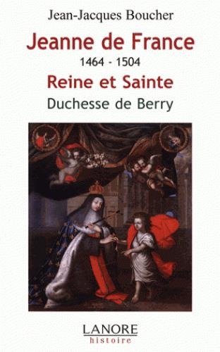 Jeanne de France 1464-1504. Reine et sainte, duchesse de Berry