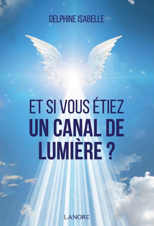 Et si vous étiez un canal de lumière ?