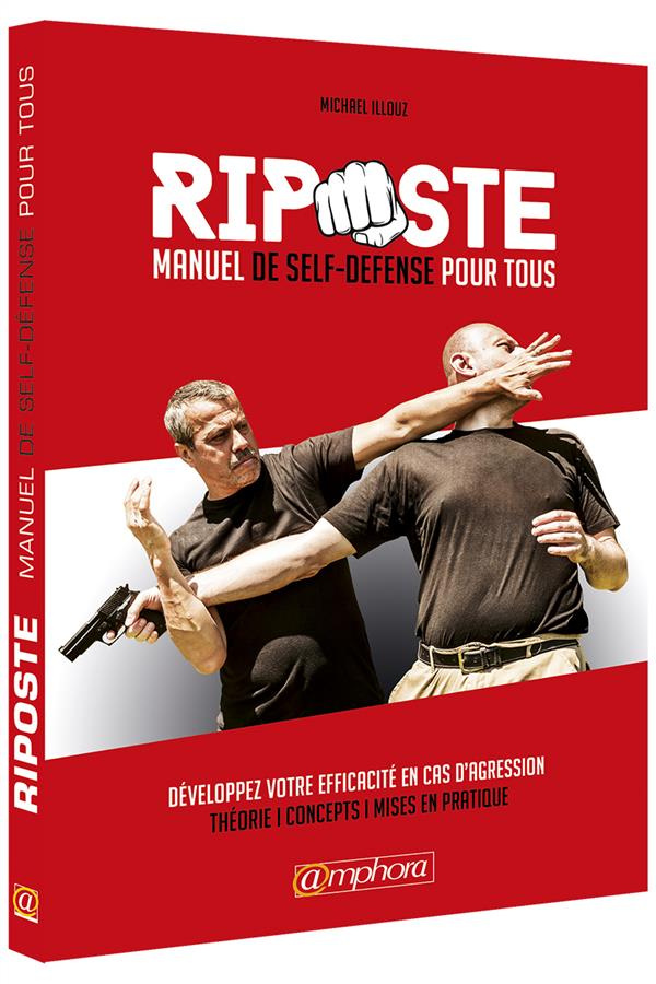 Riposter - Abrégé de self-défense. Développez votre efficacité en cas d'agression