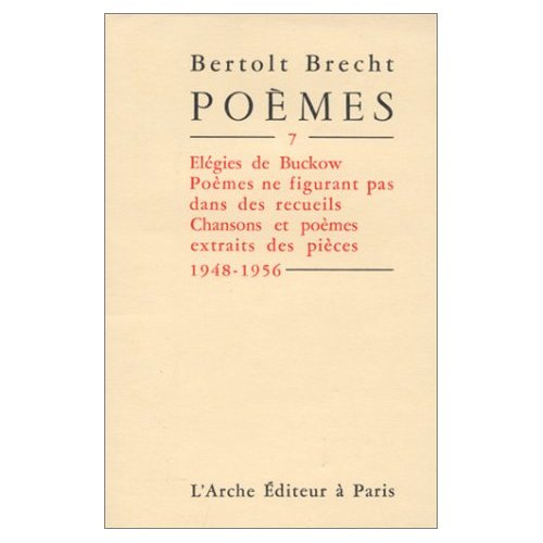 Poèmes. Tome 7, Elégies de Buckow, poèmes ne figurant pas dans les recueils, chansons et poèmes extr