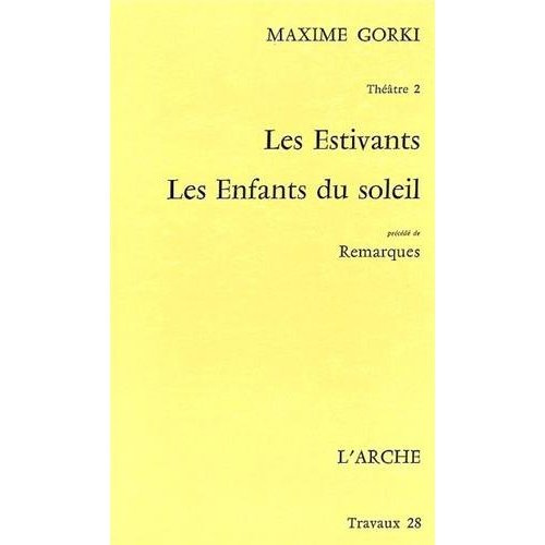 Les Estivants ; Les Enfants du soleil. Précédé de Remarques