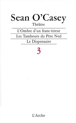 Théâtre. Tome 3, L'Ombre d'un franc-tireur ; Les tambours du Père Ned ; Le Dispensaire