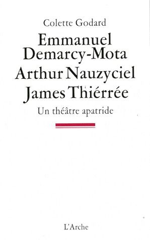 Emmanuel Demarcy-Mota, Arthur Nauzyciel, James Thiérrée. Un théâtre apatride