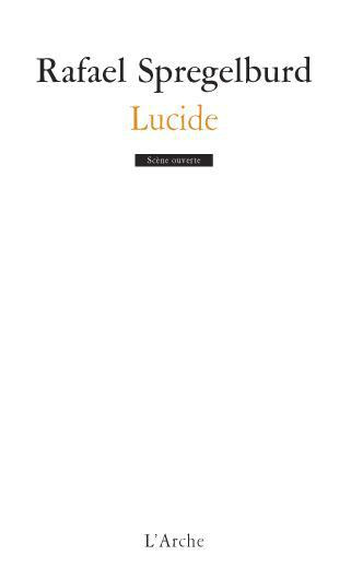 Lucide. Suivi de Une introduction au théâtre de Rafael Spregelburd