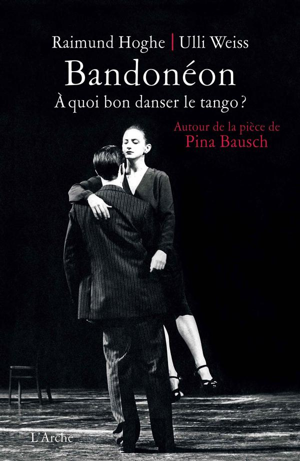 Bandonéon. A quoi bon danser le tango ? Autour de la pièce de Pina Bausch