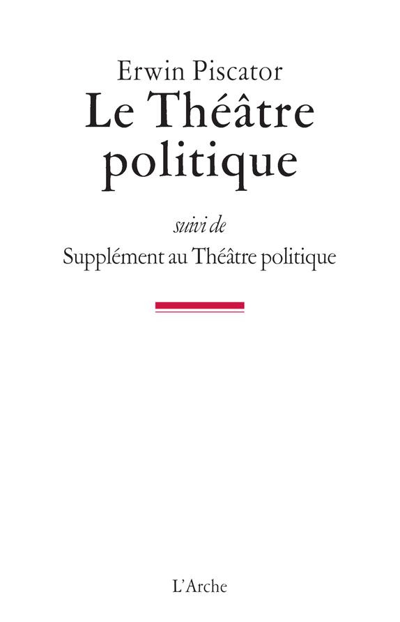 Le Théâtre politique. Suivi de Supplément au Théâtre politique