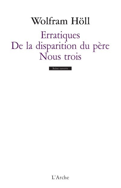 Erratiques ; De la disparition du père ; Nous trois