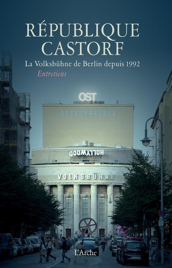 République Castorf. La Volksbühne de Berlin depuis 1992