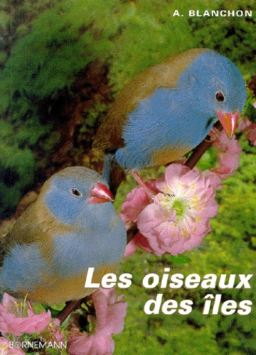 LES OISEAUX DES ILES. Elevage et reproduction