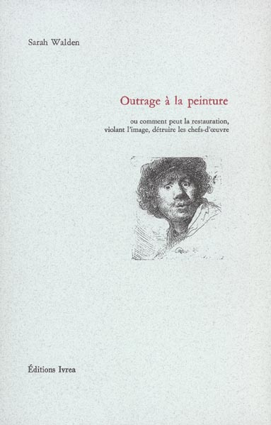 Outrage à la peinture. Ou comment peut la restauration, violant l'image, détruire les chefs-d'oeuvre