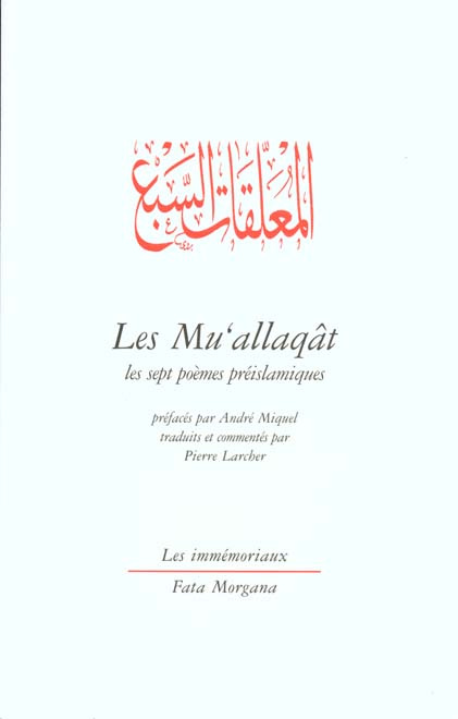 Les Mu'allaqât. Les sept poèmes préislamiques