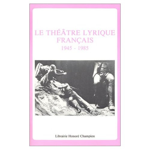 THEATRE LYRIQUE EN FRANCE (LE), 1945-1985. TEXTES REUNIS ET PRESENTES PAR DANIELE PISTONE.
