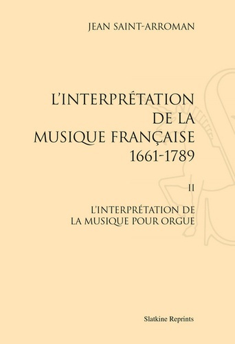 L'INTERPRETATION DE LA MUSIQUE FRANCAISE (1661-1789). II : L'INTERPRETATION DE LA MUSIQUE POUR ORGU