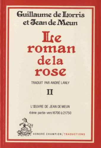 LE ROMAN DE LA ROSE. TII/4: VERS 16700-21750, L'OEUVRE DE JEAN DE MEUN. TRADUCTION