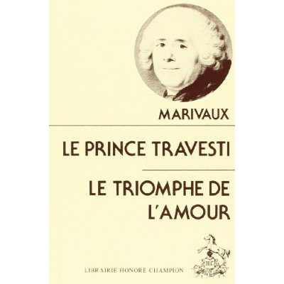 LE PRINCE TRAVESTI. - LE TRIOMPHE DE L'AMOUR. TEXTE ETABLI ET PRESENTE PAR H. COULET ET M. GILOT.