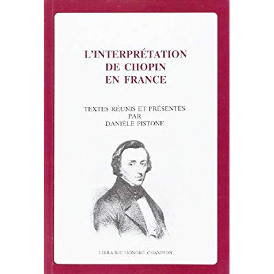 L'INTERPRETATION DE CHOPIN EN FRANCE. TEXTES REUNIS ET PRESENTES PAR D. PISTONE.