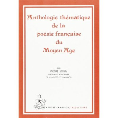 ANTHOLOGIE THEMATIQUE DE LA POESIE FRANCAISE DU MOYEN AGE.TRADUCTION EN FRANCAIS MODERNE