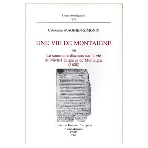 UNE VIE DE MONTAIGNE, OU LE SOMMAIRE DISCOURS SUR LA VIE DE MICHEL, SEIGNEUR DE MONTAIGNE (1608).