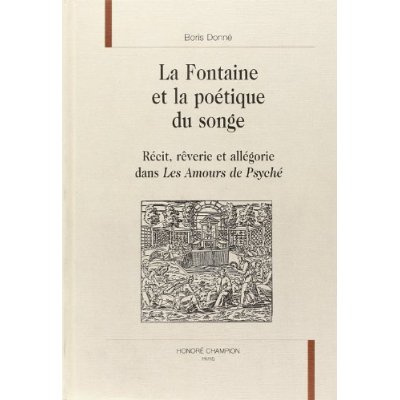 LA FONTAINE ET LA POETIQUE DU SONGE. RECIT, REVERIE ET ALLEGORIE DANS LES AMOURS DE PSYCHE.