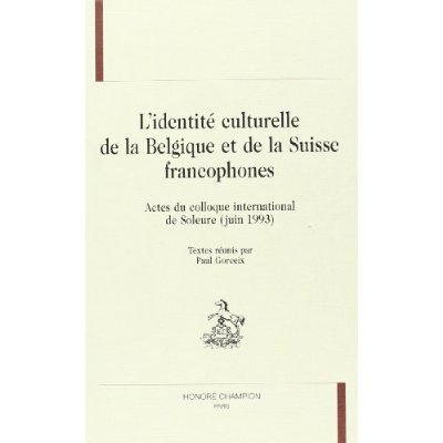 IDENTITE CULTURELLE DE LA BELGIQUE ET DE LA SUISSE FRANCOPHONES (L'). ACTES DU COLLOQUE INTERNATIONA